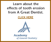 Learn about the effects of tooth erosion from A Great Dentist.